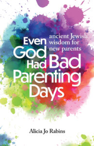 Even God Had Bad Parenting Days by Alicia Jo Rabins (Book Excerpt) – MotherhoodLater.com